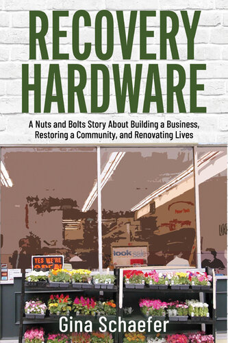 Recovery Hardware: A Nuts and Bolts Story About Building a Business, Restoring a Community, and Renovating Lives (PDF/EPUB Version)