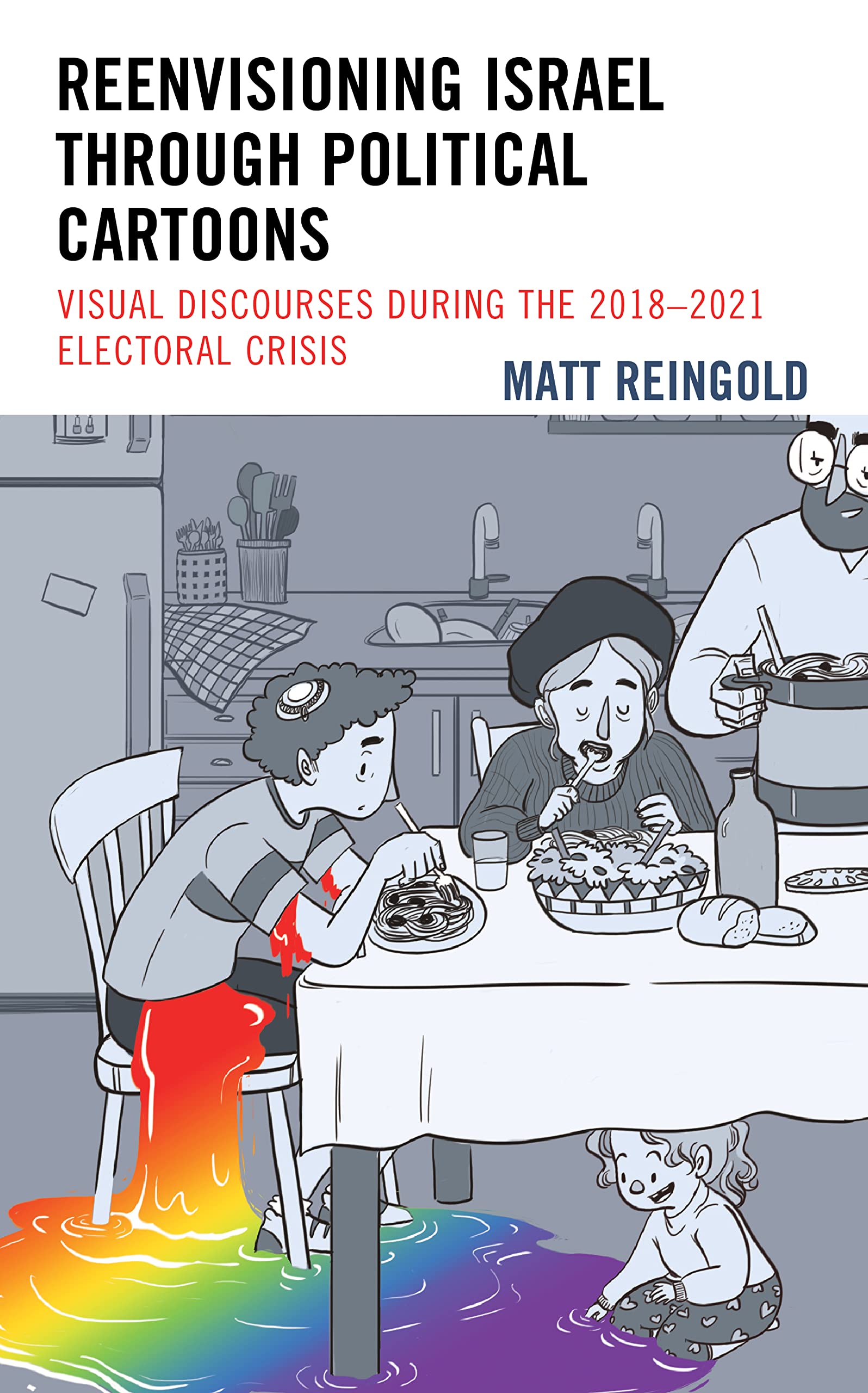 Reenvisioning Israel through Political Cartoons: Visual Discourses During the 2018–2021 Electoral Crisis (PDF/EPUB Version)