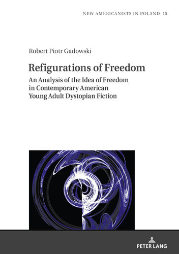 Refigurations of Freedom: An Analysis of the Idea of Freedom in Contemporary American Young Adult Dystopian Fiction (PDF/EPUB Version)