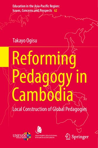 Reforming Pedagogy in Cambodia: Local Construction of Global Pedagogies (Education in the Asia-Pacific Region: Issues, Concerns and Prospects, 62) (PDF/EPUB Version)