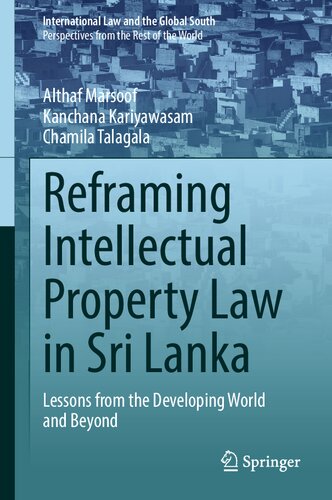 Reframing Intellectual Property Law in Sri Lanka: Lessons from the Developing World and Beyond (International Law and the Global South) (PDF/EPUB Version)