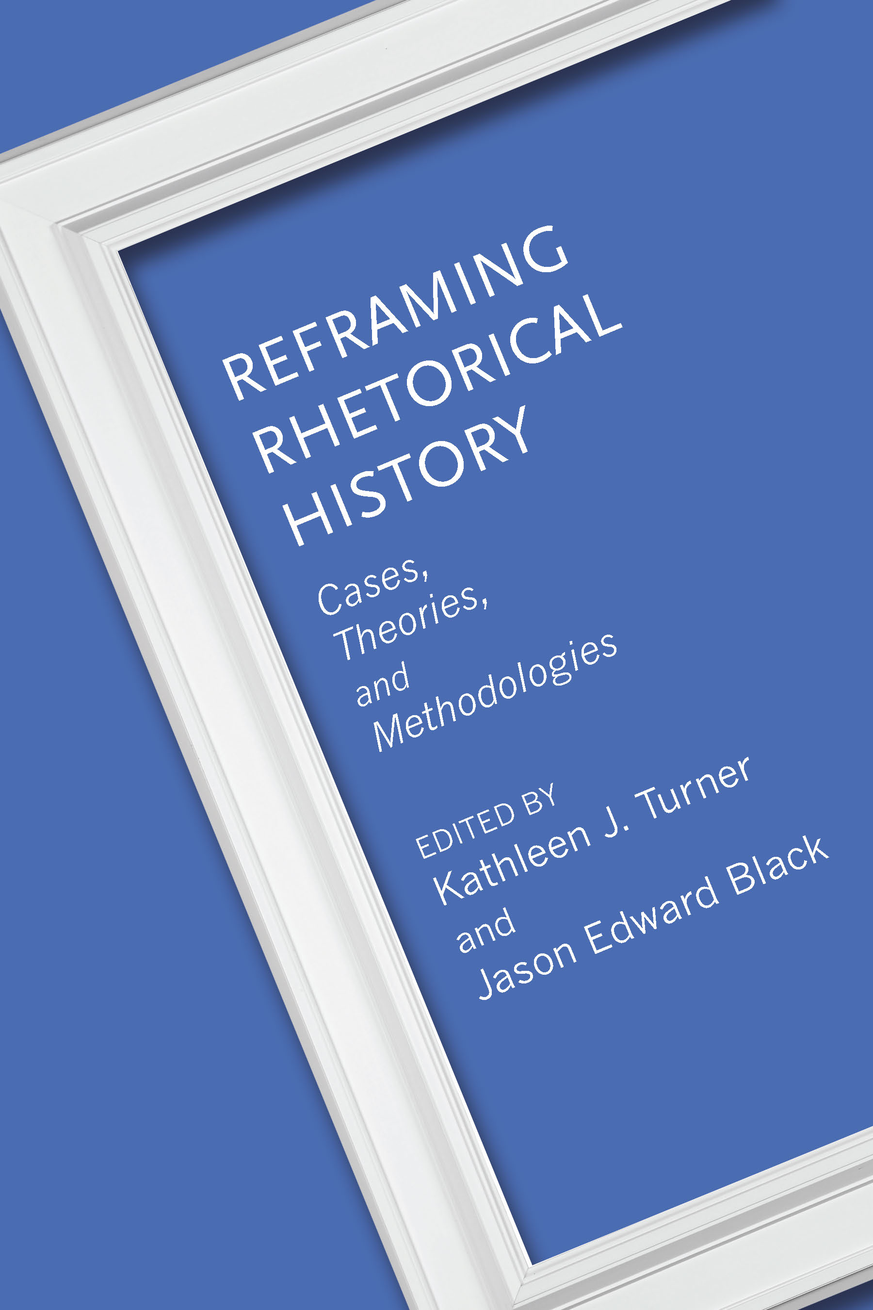 Reframing Rhetorical History: Cases, Theories, and Methodologies (PDF/EPUB Version)