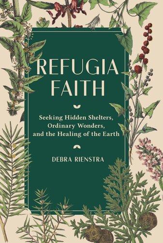 Refugia Faith: Seeking Hidden Shelters, Ordinary Wonders, and the Healing of the Earth (PDF/EPUB Version)