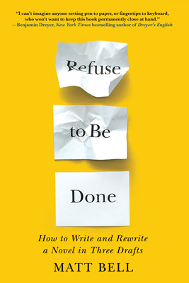 Refuse to Be Done: How to Write and Rewrite a Novel in Three Drafts (PDF/EPUB Version)