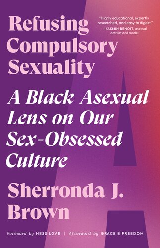 Refusing Compulsory Sexuality: A Black Asexual Lens on Our Sex-Obsessed Culture (PDF/EPUB Version)
