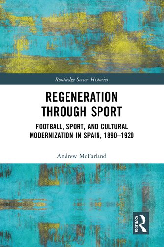 Regeneration through Sport: Football, Sport, and Cultural Modernization in Spain, 1890–1920 (PDF/EPUB Version)