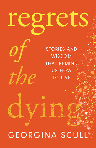Regrets of the Dying: Stories and Wisdom That Remind Us How to Live (PDF/EPUB Version)
