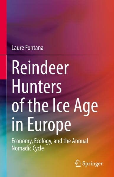 Reindeer Hunters of the Ice Age in Europe: Economy, Ecology, and the Annual Nomadic Cycle (PDF/EPUB Version)