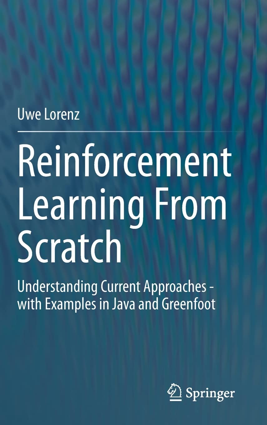 Reinforcement Learning From Scratch: Understanding Current Approaches - with Examples in Java and Greenfoot (PDF/EPUB Version)