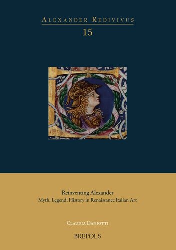 Reinventing Alexander: Myth, Legend, History in Renaissance Italian Art (PDF/EPUB Version)