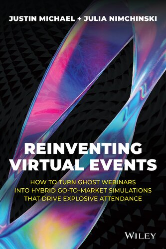 Reinventing Virtual Events: How To Turn Ghost Webinars Into Hybrid Go-To-Market Simulations That Drive Explosive Attendance (PDF/EPUB Version)