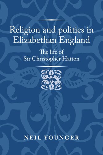 Religion and politics in Elizabethan England: The life of Sir Christopher Hatton (PDF/EPUB Version)
