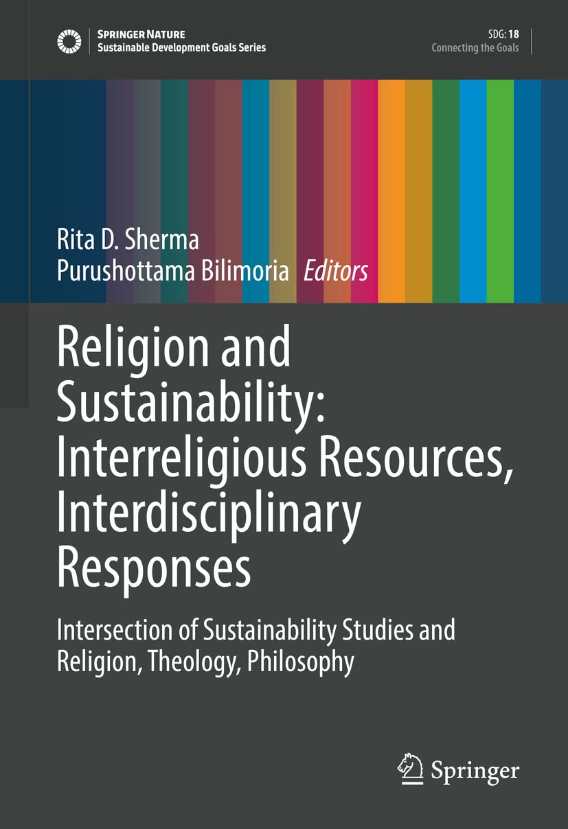 Religion and Sustainability: Interreligious Resources, Interdisciplinary Responses: Intersection of Sustainability Studies and Religion, Theology, Philosophy (PDF/EPUB Version)