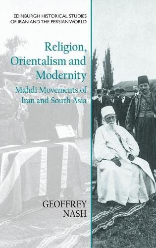 Religion, Orientalism and Modernity: Mahdi Movements of Iran and South Asia (PDF/EPUB Version)