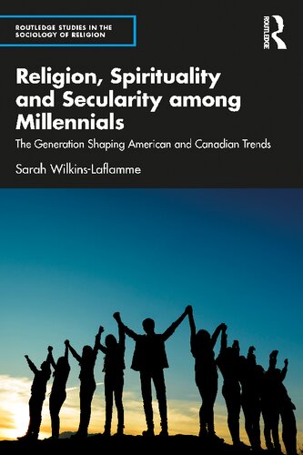 Religion, Spirituality and Secularity among Millennials: The Generation Shaping American and Canadian Trends (PDF/EPUB Version)