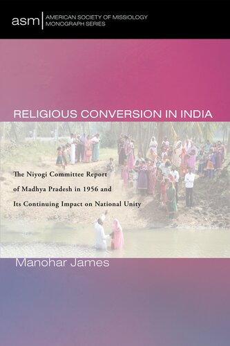 Religious Conversion in India : The Niyogi Committee Report of Madhya Pradesh in 1956 and Its Continuing Impact on National Unity (PDF/EPUB Version)
