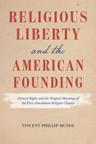 Religious Liberty and the American Founding: Natural Rights and the Original Meanings of the First Amendment Religion Clauses (PDF/EPUB Version)