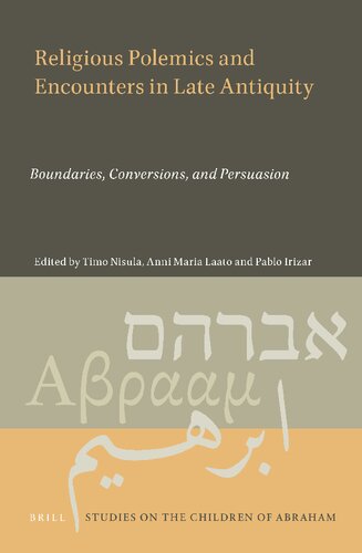 Religious polemics and encounters in late antiquity : boundaries, conversions, and persuasion (PDF/EPUB Version)