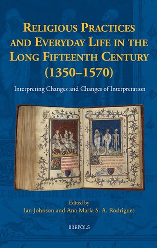 Religious Practices and Everyday Life in the Long Fifteenth Century 1350-1570: Interpreting Changes and Changes of Interpretation (New Communities of Interpretation, 2) (PDF/EPUB Version)