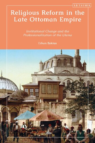 Religious Reform in the Late Ottoman Empire: Institutional Change and the Professionalization of the Ulema (PDF/EPUB Version)