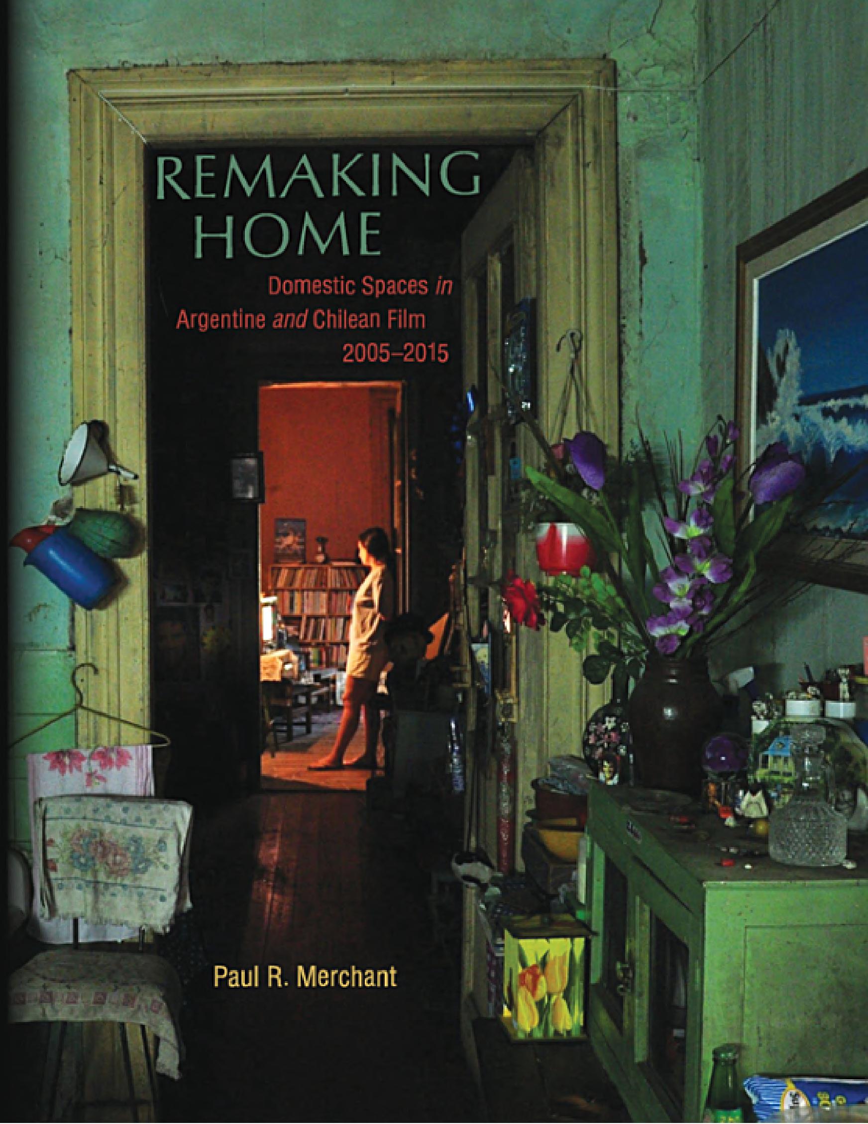 Remaking Home: Domestic Spaces in Argentine and Chilean Film, 2005-2015 (PDF/EPUB Version)