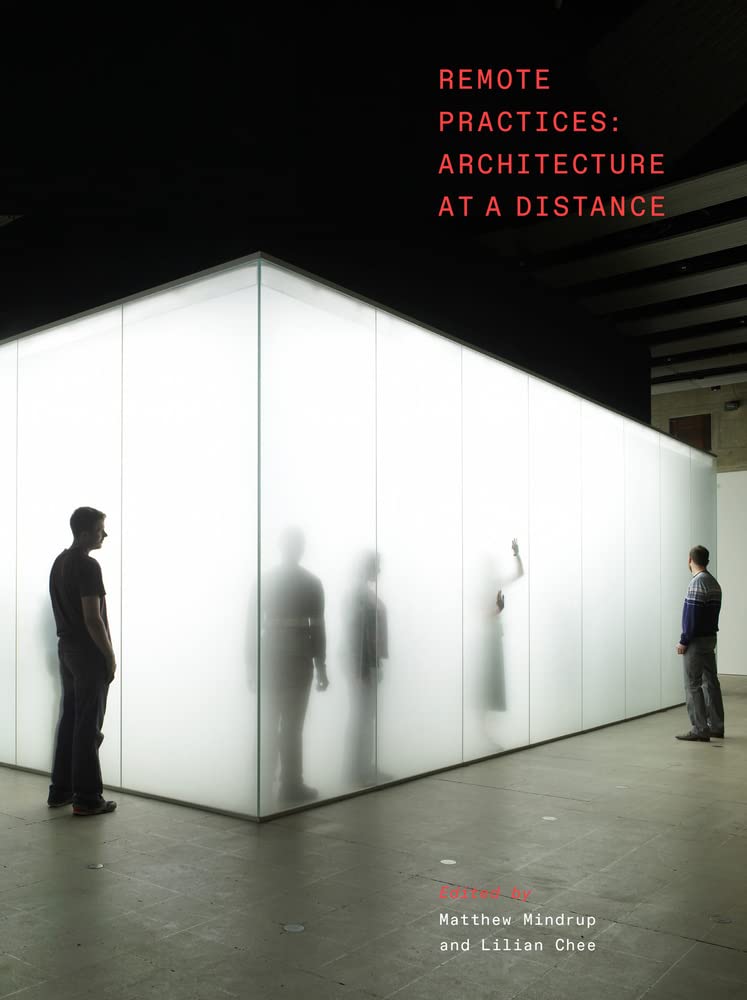 Remote Practices: Architecture at a Distance (PDF/EPUB Version)