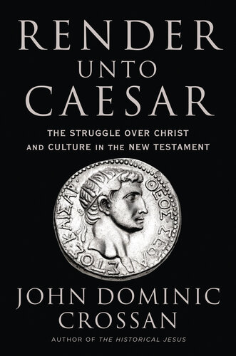 Render Unto Caesar: The Struggle Over Christ and Culture in the New Testament (PDF/EPUB Version)
