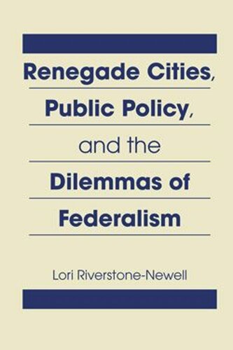 Renegade Cities, Public Policy, and the Dilemmas of Federalism (PDF/EPUB Version)