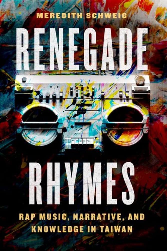 Renegade Rhymes: Rap Music, Narrative, and Knowledge in Taiwan (PDF/EPUB Version)