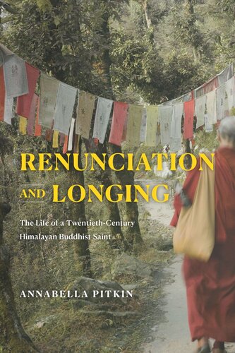 Renunciation and Longing: The Life of a Twentieth-Century Himalayan Buddhist Saint (PDF/EPUB Version)