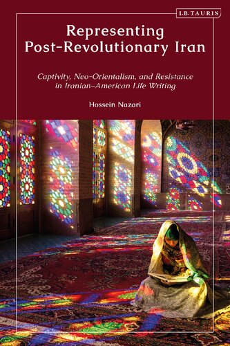 Representing Post-Revolutionary Iran: Captivity, Neo-Orientalism, and Resistance In Iranian-American Life Writing (PDF/EPUB Version)