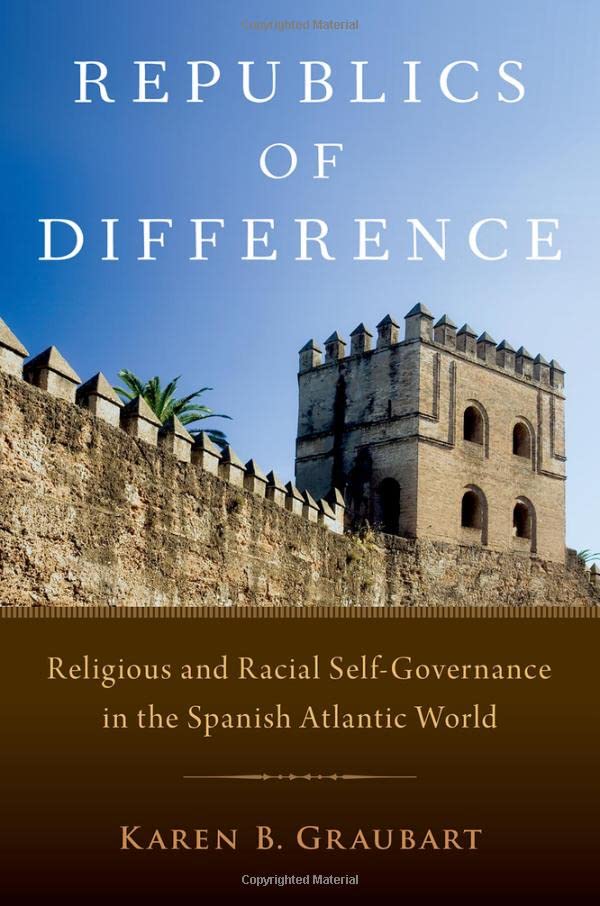 Republics of Difference: Religious and Racial Self-Governance in the Spanish Atlantic World (PDF/EPUB Version)