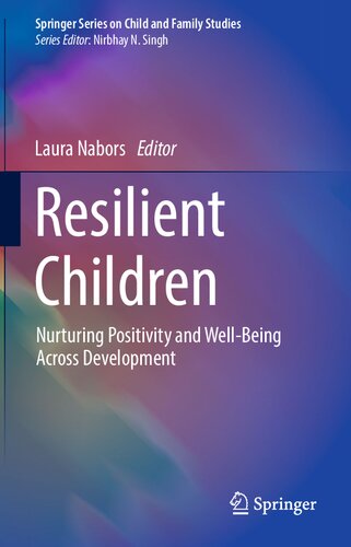 Resilient Children: Nurturing Positivity and Well-Being Across Development (Springer Series on Child and Family Studies) (PDF/EPUB Version)