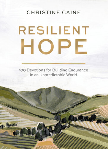 Resilient Hope: 100 Devotions for Building Endurance in an Unpredictable World (PDF/EPUB Version)