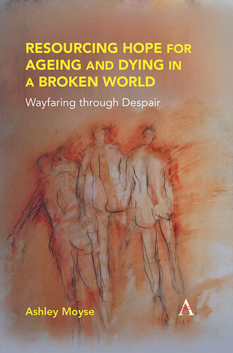 Resourcing Hope for Ageing and Dying in a Broken World: Wayfaring through Despair (PDF/EPUB Version)