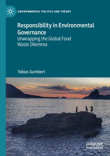 Responsibility in Environmental Governance: Unwrapping the Global Food Waste Dilemma (Environmental Politics and Theory) (PDF/EPUB Version)