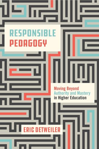 Responsible Pedagogy: Moving Beyond Authority and Mastery in Higher Education (PDF/EPUB Version)