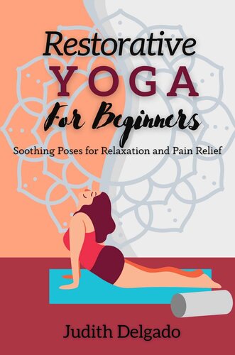 Restorative Yoga For Beginners: Soothing Poses for Relaxation and Pain Relief (PDF/EPUB Version)