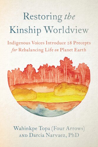 Restoring the Kinship Worldview: Indigenous Voices Introduce 28 Precepts for Rebalancing Life on Planet Earth (PDF/EPUB Version)