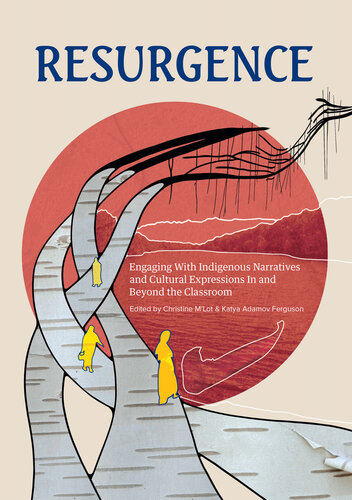 Resurgence: Engaging With Indigenous Narratives and Cultural Expressions In and Beyond the Classroom (PDF/EPUB Version)