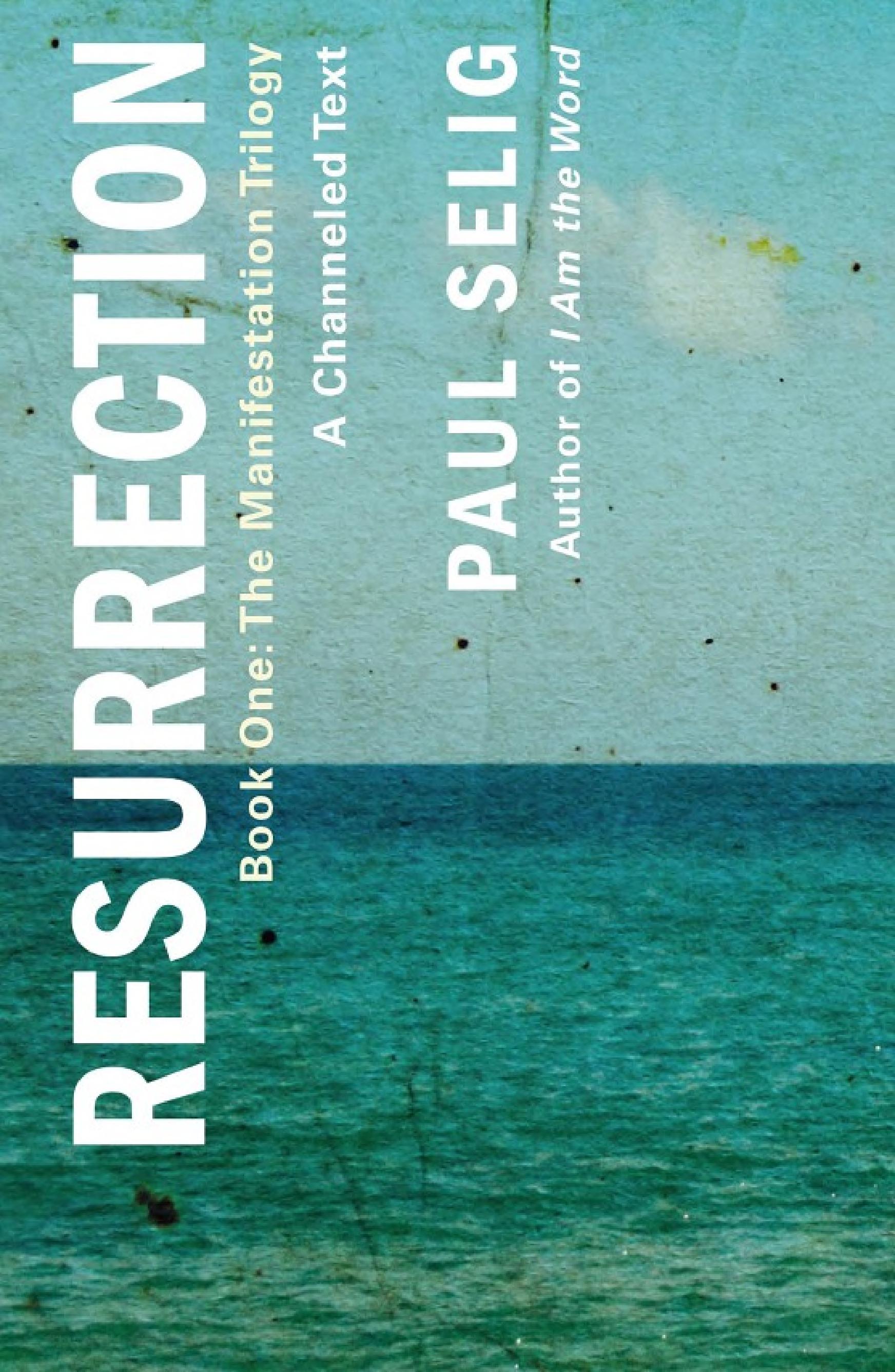 Resurrection: A Channeled Text: (Book One of the Manifestation Trilogy) (PDF/EPUB Version)