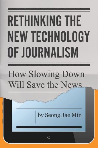 Rethinking the New Technology of Journalism: How Slowing Down Will Save the News (PDF/EPUB Version)