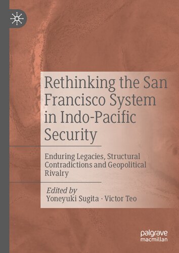 Rethinking the San Francisco System in Indo-Pacific Security: Enduring Legacies, Structural Contradictions and Geopolitical Rivalry (PDF/EPUB Version)