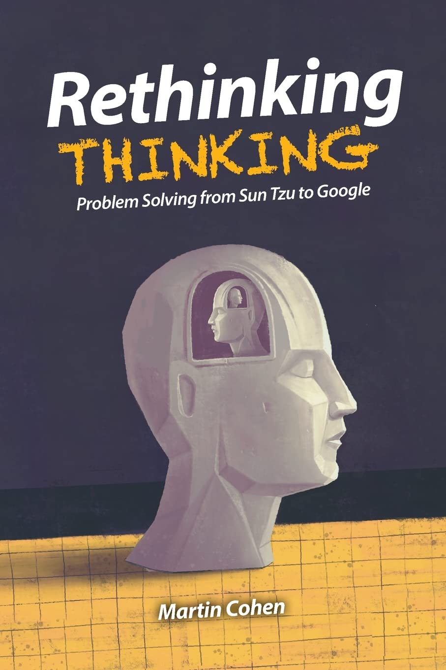 Rethinking Thinking: Problem Solving from Sun Tzu to Google (PDF/EPUB Version)