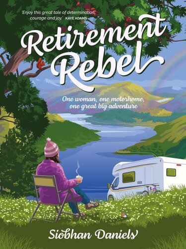 Retirement Rebel: One woman, one motorhome, one great big adventure (PDF/EPUB Version)