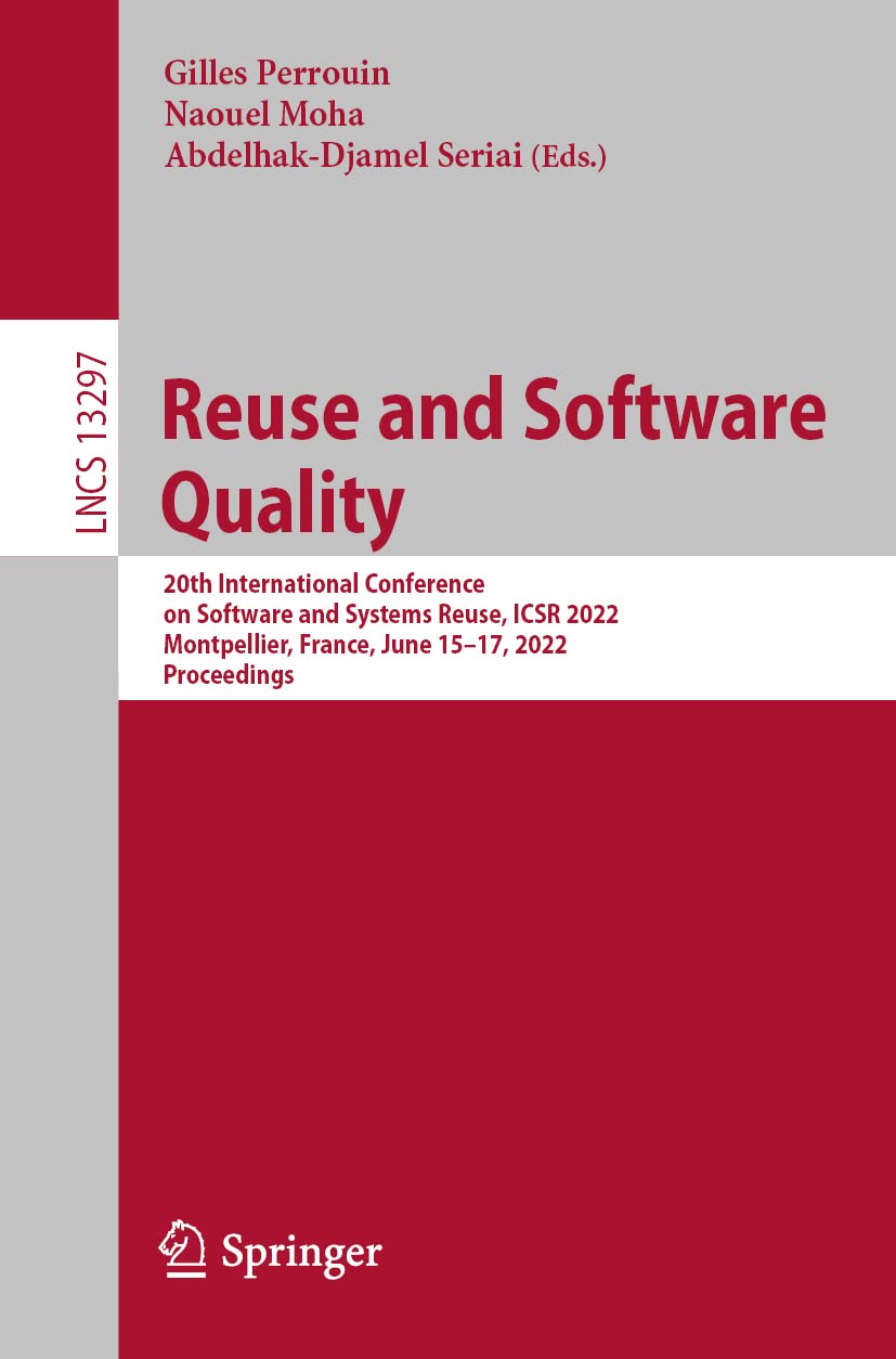 Reuse and Software Quality: 20th International Conference on Software and Systems Reuse, ICSR 2022, Montpellier, France, June 15–17, 2022, Proceedings (PDF/EPUB Version)