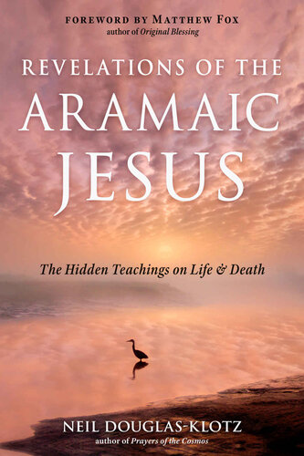Revelations of the Aramaic Jesus: The Hidden Teachings on Life and Death (PDF/EPUB Version)