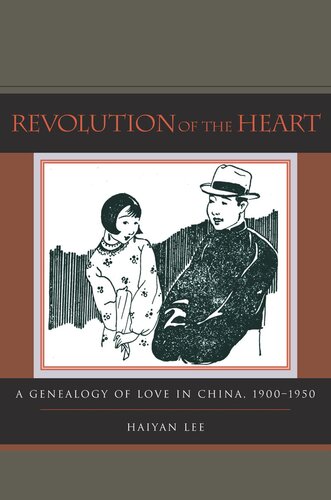 Revolution of the Heart: A Genealogy of Love in China, 1900-1950 (PDF/EPUB Version)