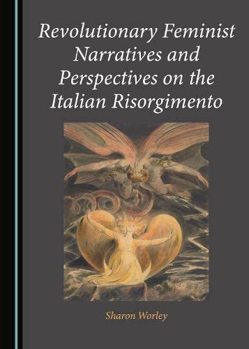 Revolutionary Feminist Narratives and Perspectives on the Italian Risorgimento (PDF/EPUB Version)