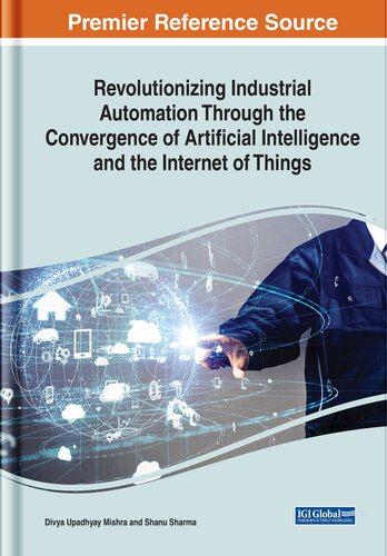 Revolutionizing Industrial Automation Through the Convergence of Artificial Intelligence and the Internet of Things (PDF/EPUB Version)